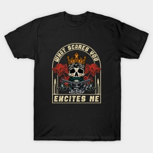 What scares you excites me T-Shirt